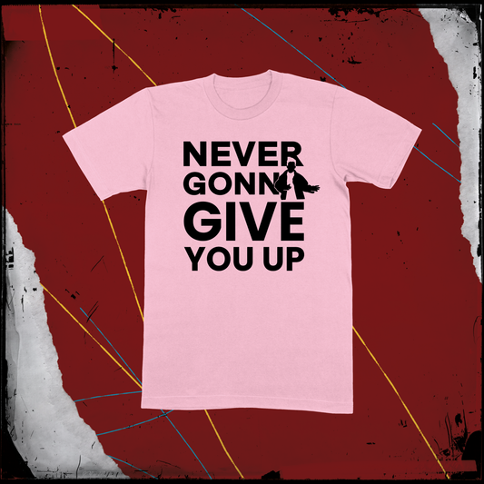 Never Gonna Give Pink T-Shirt